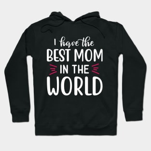 I Have The Best Mom In The World Hoodie